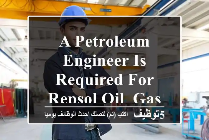 A petroleum engineer is required for Repsol Oil, Gas Company.